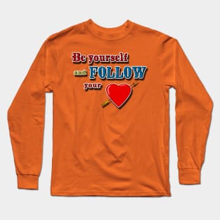 Be yourself, follow your heart Long Sleeve T-Shirt